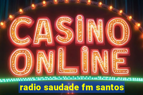 radio saudade fm santos